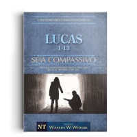 Comentário Bíblico Wiersbe - Seja compassivo - Lucas - Volume 1