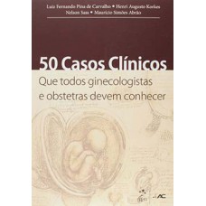50 casos clínicos que todos ginecologistas e obstetras devem conhecer