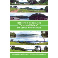 Território e políticas de “sustentabilidade” em usinas hidrelétricas