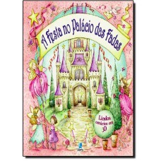 Festa No Palacio Das Fadas - Col. Cenarios Magicos - Livro Em 3D, A
