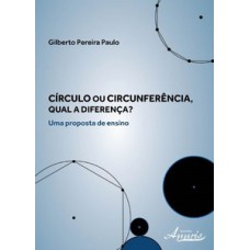 Círculo ou circunferência, qual a diferença? uma proposta de ensino