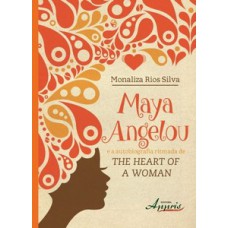 Maya Angelou e a autobiografia ritmada de The heart of a woman