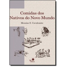 Comidas dos Nativos do Novo Mundo: Uma História das Raízes de Nossa Alimentação