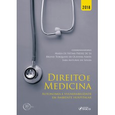 Direito e medicina: Autonomia e vulnerabilidade em ambiente hospitalar - 1ª edição - 2018