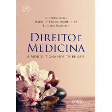 Direito e Medicina: a morte digna nos tribunais - 1ª edição - 2018