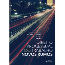 Direito processual do trabalho: novos rumos - 1ª edição - 2019