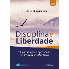 Disciplina é liberdade: 12 passos para aprovação em concursos públicos - 1ª edição - 2019