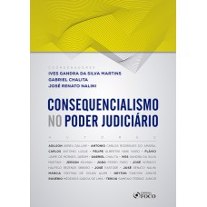 Consequencialismo no Poder Judiciário - 1ª edição - 2019