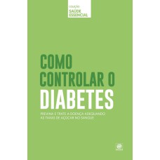 Coleção saúde essencial - Como controlar o Diabetes