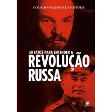 Coleção arquivos da história – 40 fatos para entender a Revolução Russa