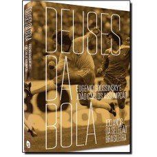 Deuses Da Bola - 100 Anos De Selecao Brasileira