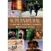 Supernatural - o livro dos monstros, espíritos, demônios e ghouls