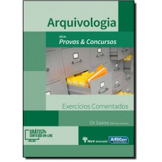 Arquivologia - Exercícios comentados (Provas e concursos)