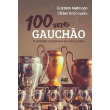 100 vezes gauchão, a história centenária de uma paixão