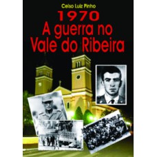 1970: A Guerra no Vale do Ribeira