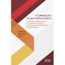 A formulação de uma política pública: contexto, atores e ideias na análise da política nacional de humanização (HumanizaSUS)