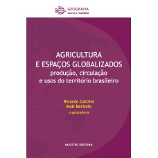 Agricultura e espaços globalizados : produc¸a~o, circulac¸a~o e usos do territo´rio brasileiro