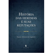 História Das Heresias E Suas Refutações