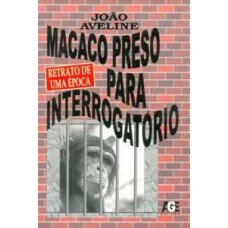 Macaco preso para interrogatório