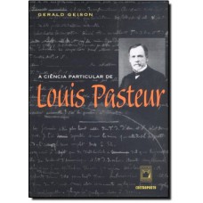 A ciência particular de Louis Pasteur