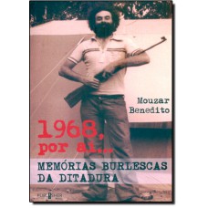 1968, Por Aí ... Memórias Burlescas da Ditadura