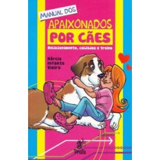 Manual dos apaixonados por cães - Relacionamento, cuidados e treino