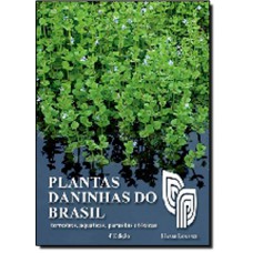 Plantas Daninhas Do Brasil - Terrestres, Aquaticas, Parasitas E Toxicas