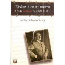 Hitler E As Mulheres A Vida Amorosa De Adolf Hitler