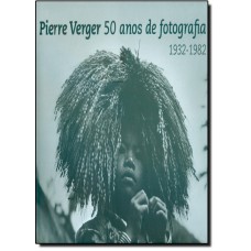Pierre Verger - 50 Anos De Fotografia