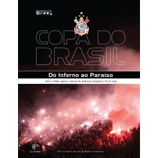 Copa do Brasil - Do inferno ao Paraíso - Como o Timão superou a derrota de 2008 para conquistar o Tri em 2009