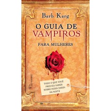 Guia de vampiros para mulheres – Tudo o que você precisa saber sobre esses seres da noite