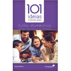 101 ideias criativas para o culto doméstico