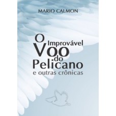 O improvável voo do pelicano e outras crônicas