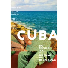 Cuba no Século XXI - Dilemas da Revolução