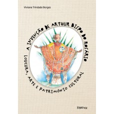 A invenção de Arthur Bispo do Rosário