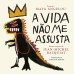 A vida não me assusta