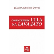 Como defendi Lula na Lava-Jato