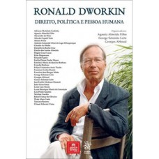 Ronald Dworkin - Direito, política e pessoa humana