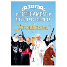 Manual politicamente incorreto do catolicismo