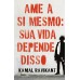 Ame a si mesmo: sua vida depende disso