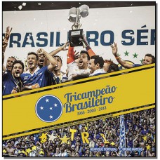 Cruzeiro Tricampeao Brasileiro - Como O Maior De Minas Escreveu Paginas Imortais Na Historia...