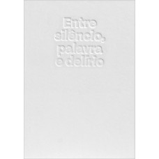 Entre silêncio, palavra e delírio