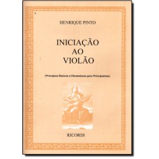 Iniciacao Ao Violao: Principios Basicos E Elementares Para Principiantes - Vol.1