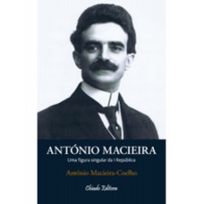 António Macieira - Uma Figura Singular da I República