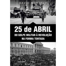 25 de abril: do golpe militar à revolução na forma tentada