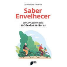 Saber envelhecer: uma viagem pela saúde dos seniores